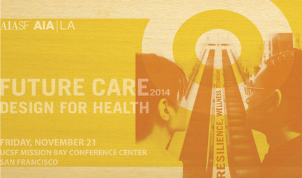 Press kit | 1187-02 - Press release | AIA San Francisco and AIA Los Angeles presentFuture Care: Design for HealthSymposium - American Institute of Architects, San Francisco Chapter (AIA SF) - Event + Exhibition - Photo credit:         Robin Evens