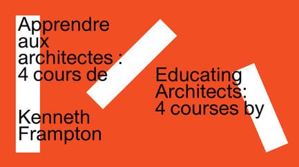 Press kit - Press release - Educating Architects: Four Courses by Kenneth Frampton - Canadian Centre for Architecture (CCA)