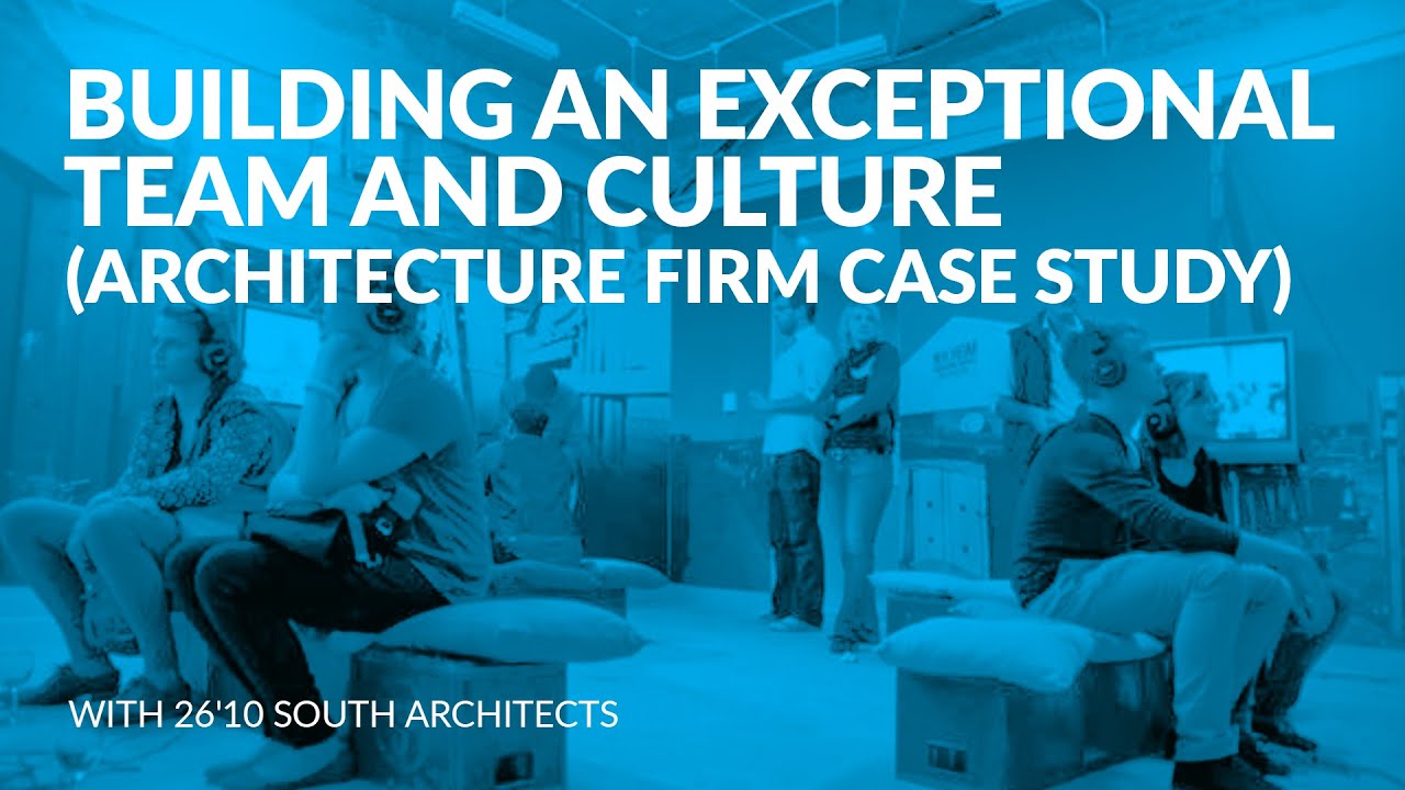 267: Building an Exceptional Team and Culture (Architecture Firm Case ...