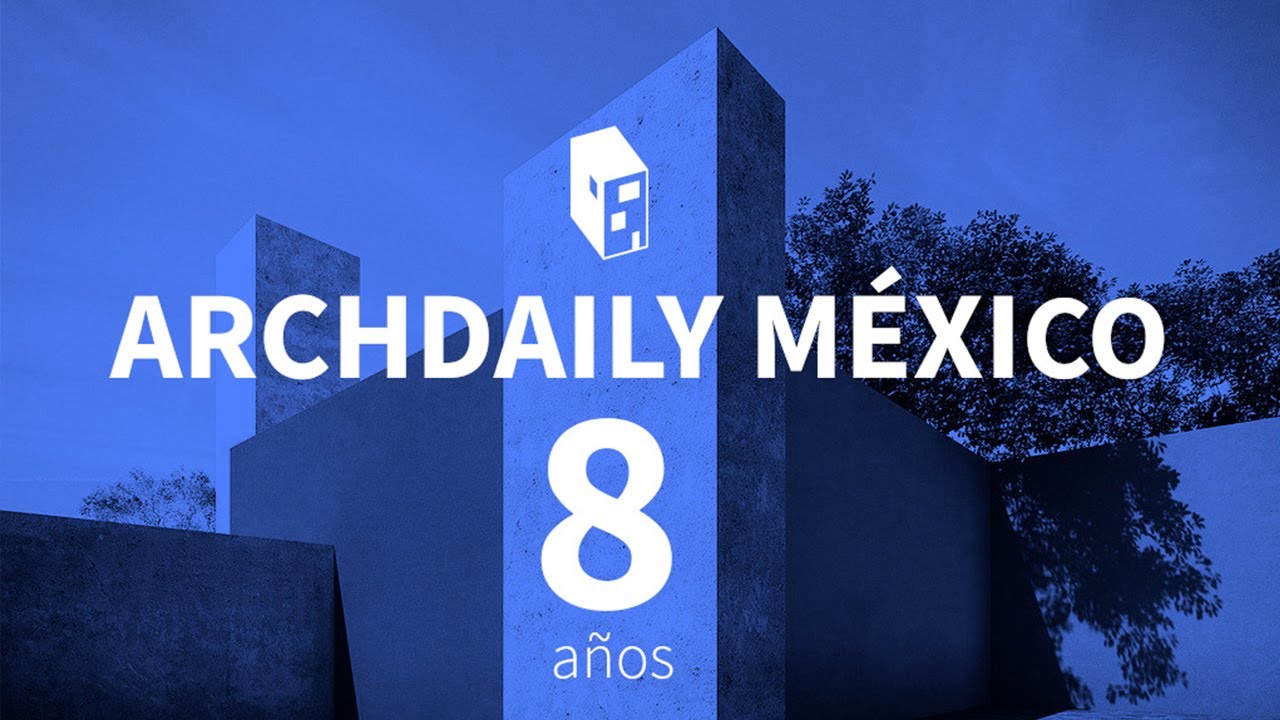 ¡archdaily México Cumple 8 Años Dezign Ark 